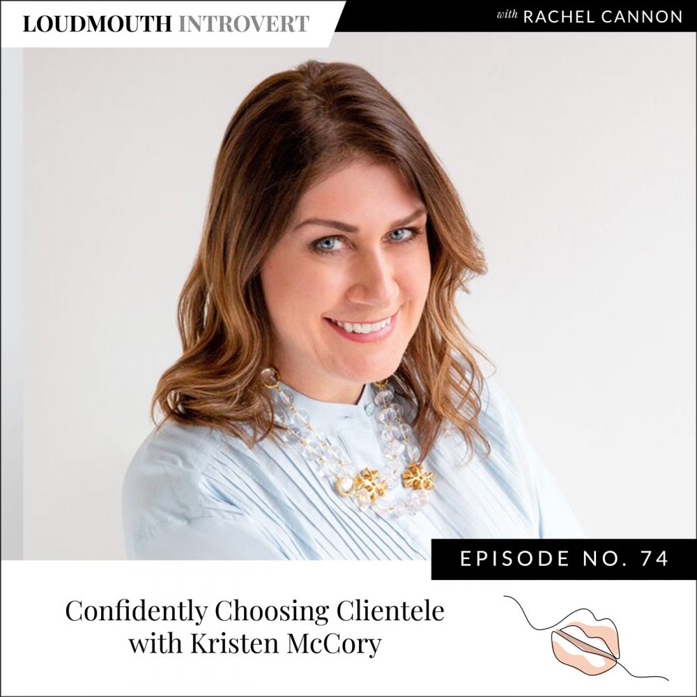 Loudmouth Introvert with Rachel Cannon | Confidently Choosing Clientele with Kristen McCory
